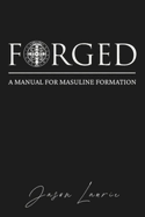 FORGED: A Manual for Masculine Formation