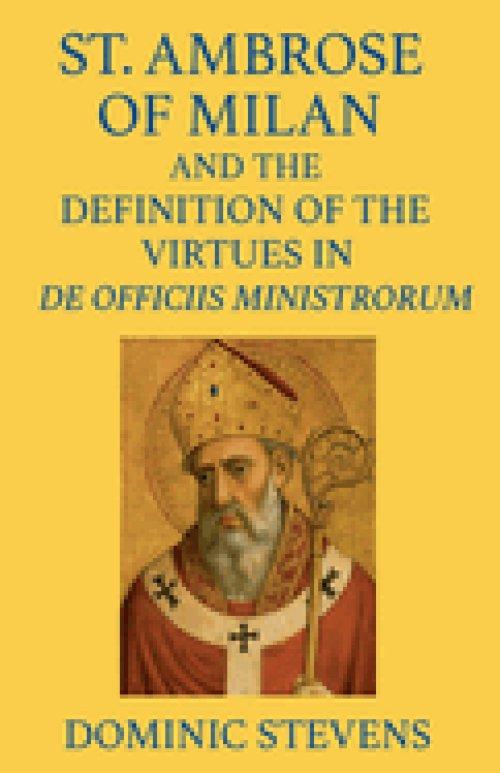 St. Ambrose of Milan and the Definition of the Virtues in De Officiis Ministrorum
