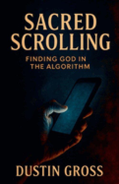 Sacred Scrolling: Finding God in the Algorithm