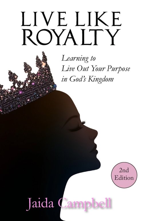 Live Like Royalty: Learning to Live Out Your Purpose in God's Kingdom