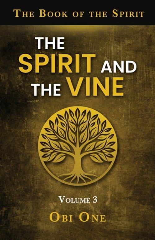 The Book of the Spirit Volume III: The Spirit and the Vine