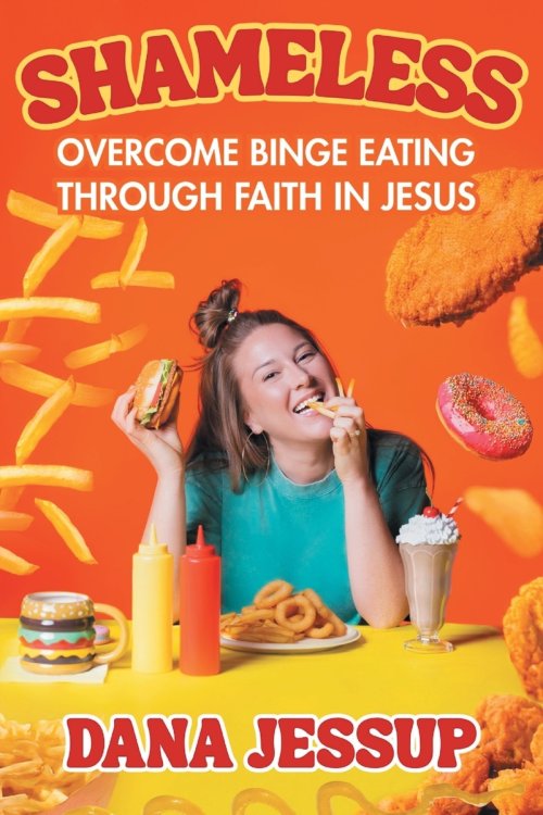 Shameless: Overcome Binge Eating Through Faith in Jesus