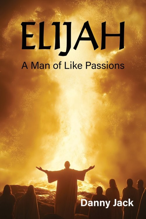 Elijah: A Man of Like Passions