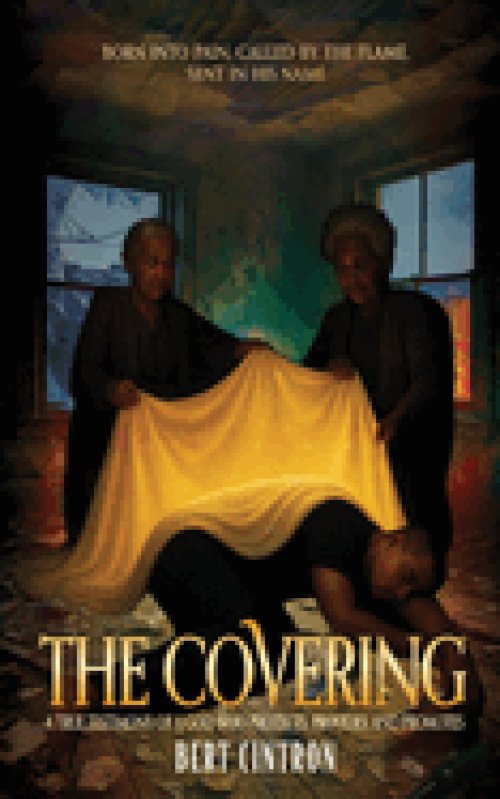 The Covering: A True Testimony of a God who Protects, Provides, and Promotes