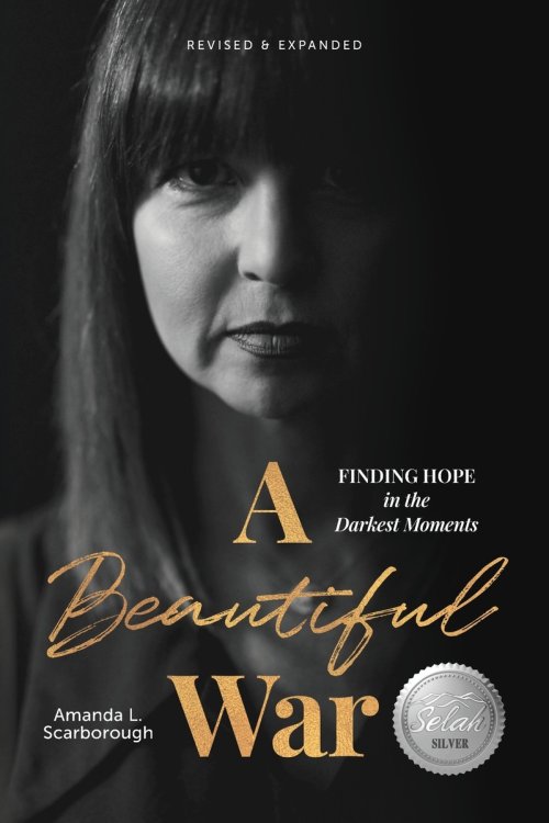 A Beautiful War: Finding Hope in the Darkest Moments (Revised & Expanded)