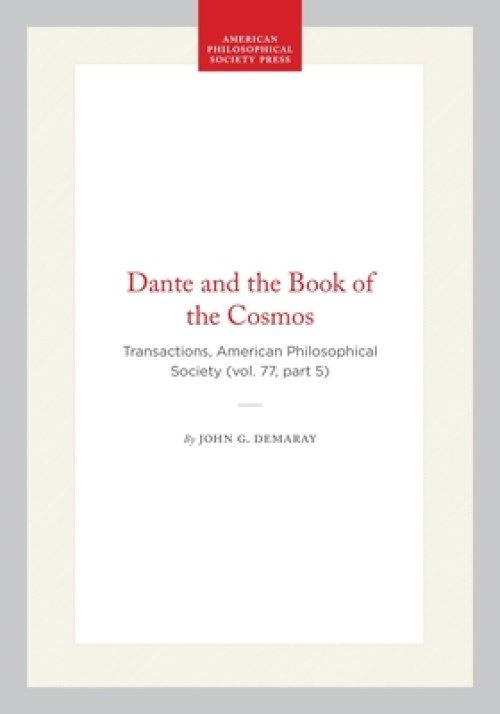Dante and the Book of the Cosmos: Transactions, American Philosophical Society (Vol. 77, Part 5)