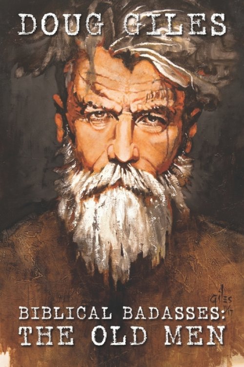 Biblical Badasses: The Old Men