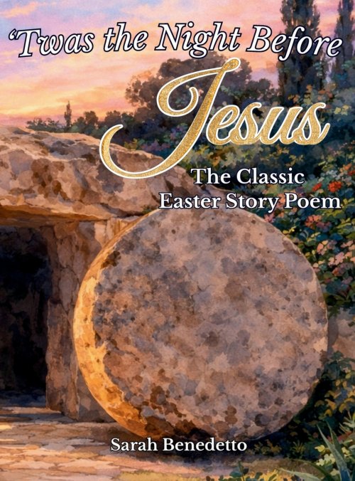 'Twas the Night Before Jesus - The Classic Easter Story Poem: From Palm Sunday to His Glorious Ascension