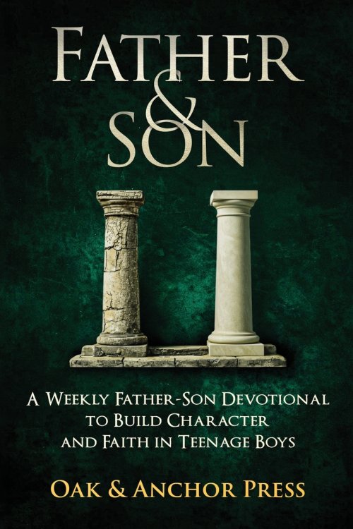 Father & Son: A Weekly Father-Son Devotional to Build Character and Faith in Teenage Boys