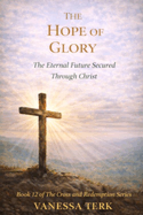 THE HOPE OF GLORY: The Eternal Future Secured Through Christ