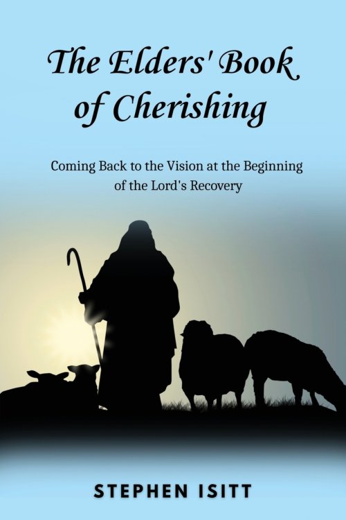 The Elders' Book of Cherishing: Coming Back to the Vision at the Beginning of the Lord's Recovery
