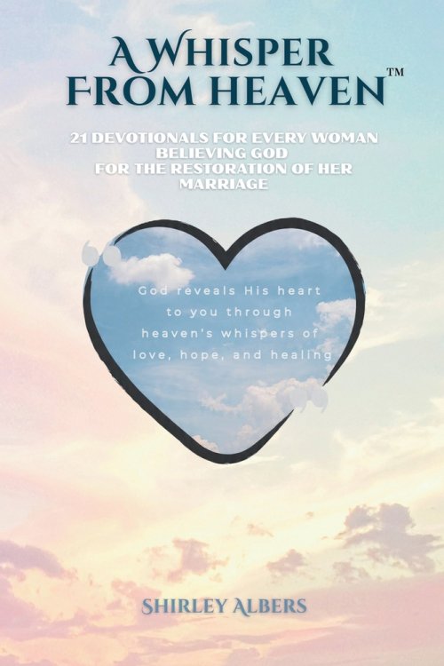 A Whisper from Heaven: 21 devotionals for every woman believing God for the restoration of her marriage