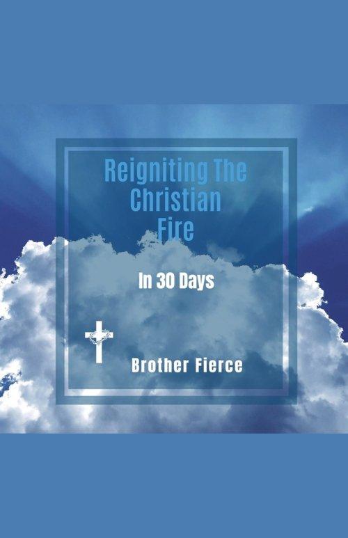 Reigniting The Christian Fire In 30 Days