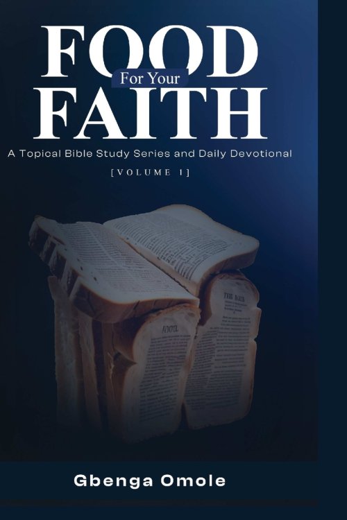 FOOD FOR YOUR FAITH : A Topical Bible Study Series and Daily Devotional (Vol. 1)