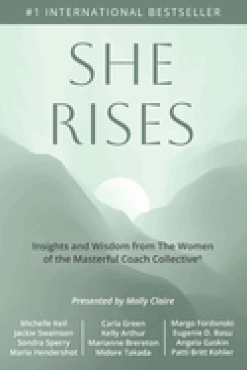 She Rises: Insights and Wisdom from the Women of The Masterful Coach Collective