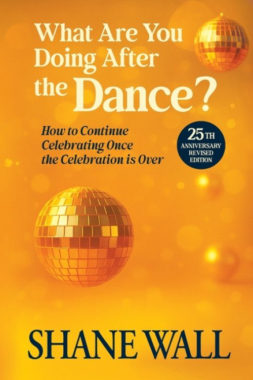What Are You Doing After the Dance? 25th Anniversary Revised Edition: 25th Anniversary Revised Edition: How to Continue Celebrating Once the Celebrati