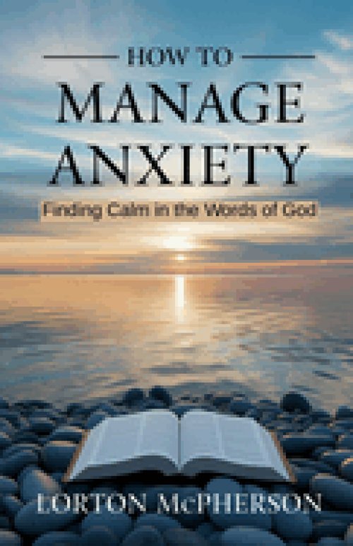 How to manage anxiety : Finding calm in the words of God (New Edition)
