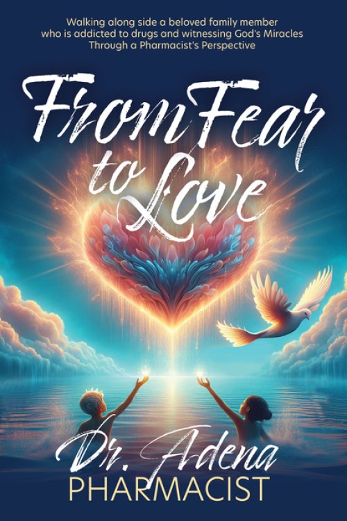 From Fear to Love : Walking Alongside a Beloved Family Member who is Addicted to Drugs and Witnessing God's Miracles Through a Pharmacist's Perspectiv