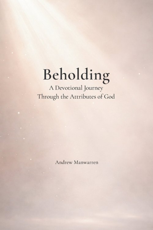 Beholding: A Devotional Journey Through the Attributes of God
