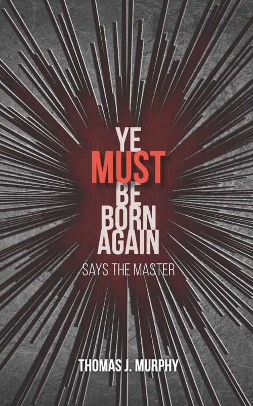 Ye Must Be Born Again: Says the Master
