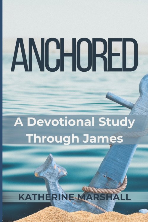 Anchored: A Devotional Study Through James