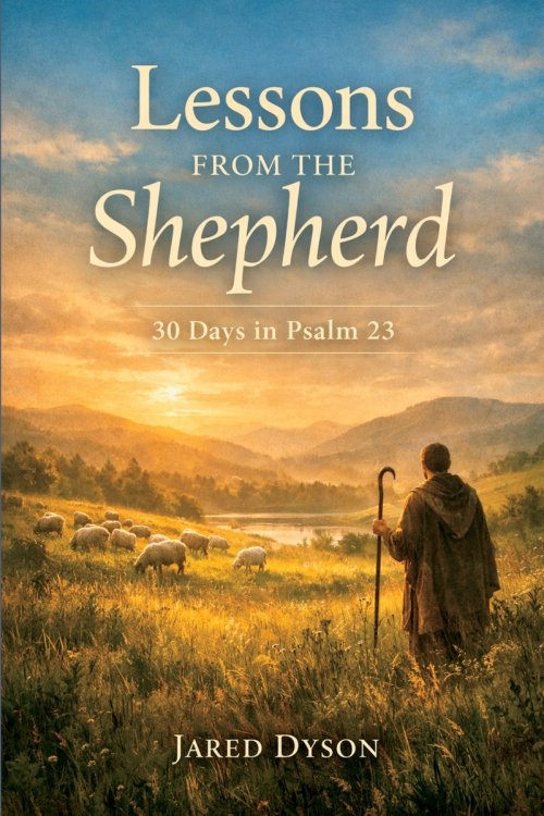 Lessons From The Shepherd: 30 Days in Psalm 23