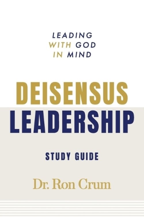 Deisensus Leadership Study Guide: Leading with God in Mind