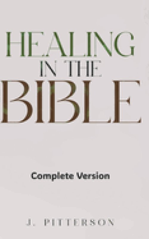 Healing in the Bible: Complete Version: Biblical Healing: The Power of Prayer for Inner Healing and Restoration
