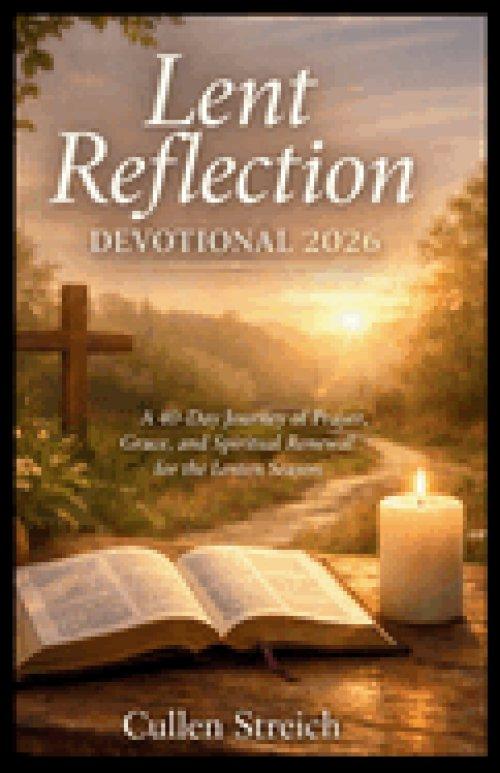 Lent reflection devotional 2026: A 40 day journey of prayer,grace, and spiritual renewal for the laten season