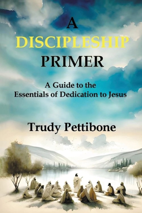 A Discipleship Primer: A Guide to the Essentials of Dedication to Jesus