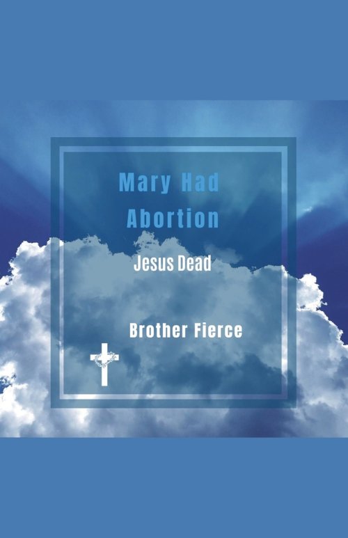 Mary Had Abortion. Jesus Dead