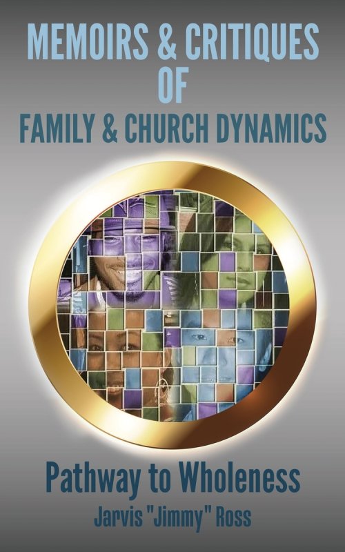 Memoirs & Critiques of Family & Church Dynamics: Pathway to Wholeness