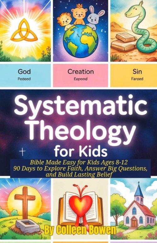 Systematic Theology For Kids: Bible Made Easy for Kids Ages 8-12 , 90 Days to Explore Faith, Answer Big Questions, and Build Lasting Belief