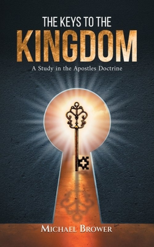 The Keys To The Kingdom: A Study in the Apostles Doctrine