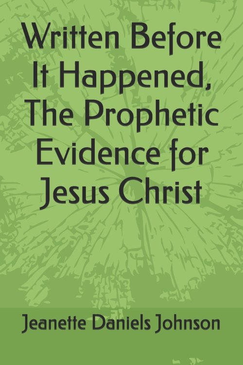 Written Before It Happened, The Prophetic Evidence for Jesus Christ