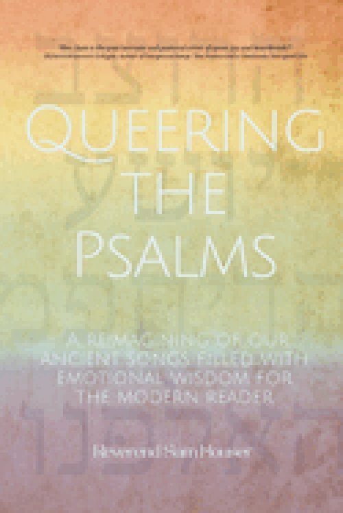 Queering the Psalms: A reimagining of our ancient songs filled with emotional wisdom for the modern reader