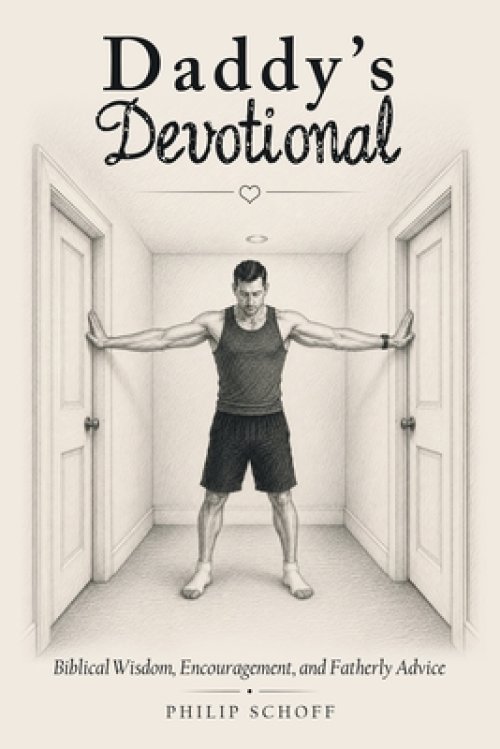 Daddy's Devotional: Biblical Wisdom, Encouragement, and Fatherly Advice