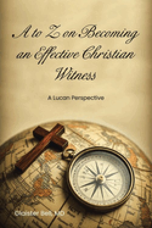 A to Z on Becoming an Effective Christian Witness : A Lucan Perspective