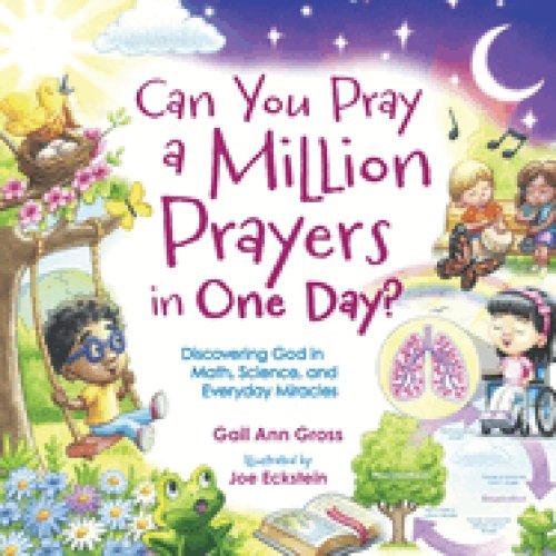 Can You Pray a Million Prayers in One Day?: Discovering God in Math, Science, and Everyday Miracles