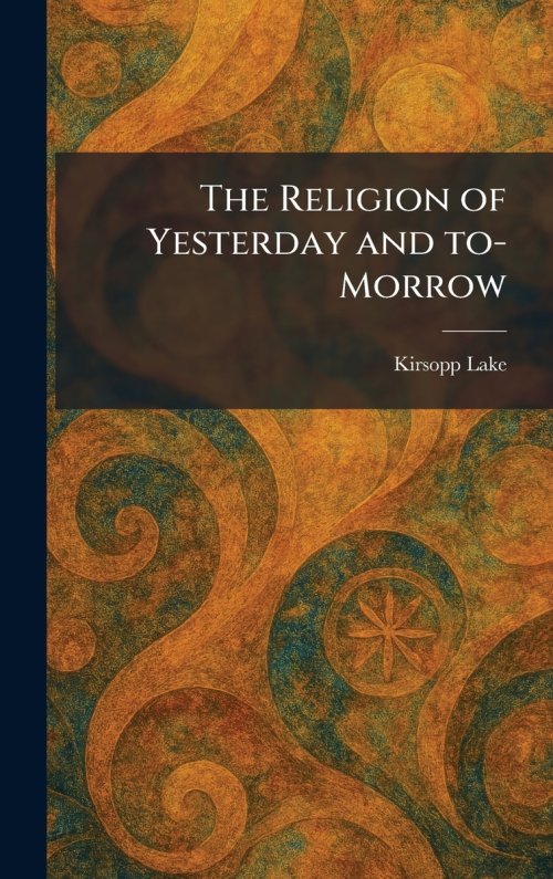 The Religion of Yesterday and To-Morrow