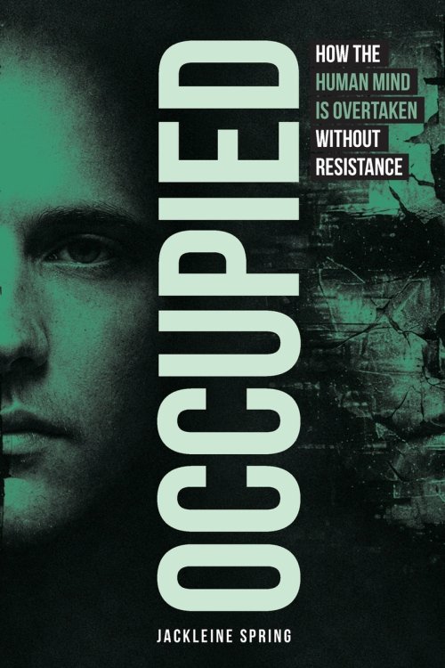 Occupied : How the Human Mind Is Overtaken Without Resistance