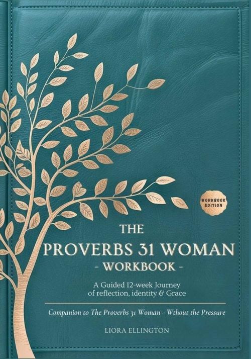 The Proverbs 31 Woman  Without the Pressure - Workbook: A Companion Workbook to the 12-Week Study in  Godly Confidence, Peace, and Purpose