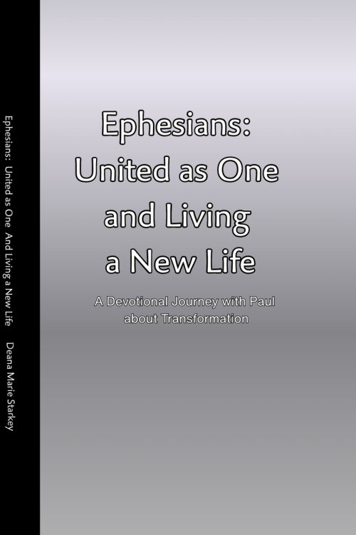 Ephesians: United as One and Living a New Life:  A Devotional Journey with Paul about Transformation