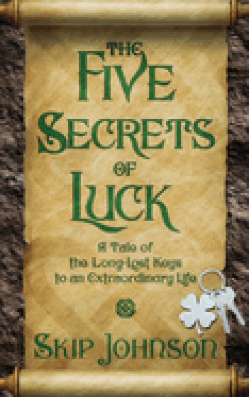 The Five Secrets of Luck: A Tale of the Long-Lost Keys to an Extraordinary Life