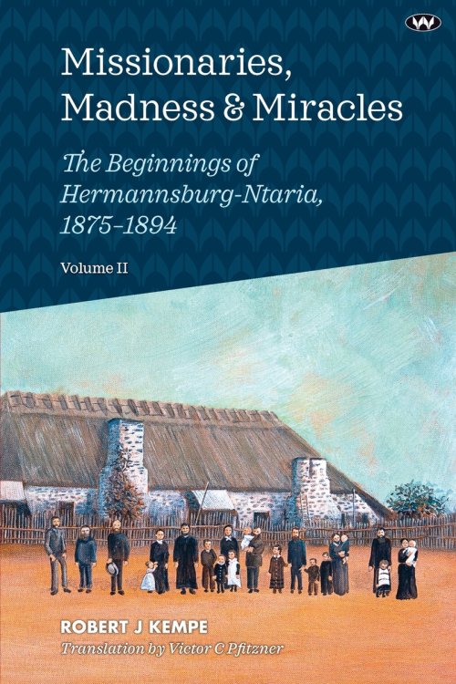 Missionaries, Madness & Miracles Vol. 2: The Beginnings of  Hermannsburg-Ntaria, 1875-1894