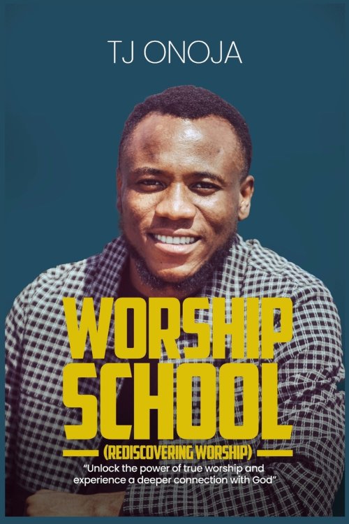 WORSHIP SCHOOL: Unlock the Power of True Worship and Experience a Deeper Connection with God
