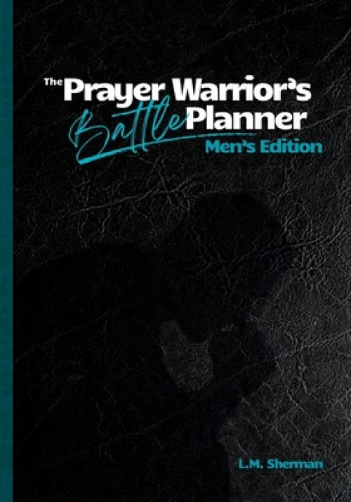 The Prayer Warrior's Battle Planner: Men's Edition