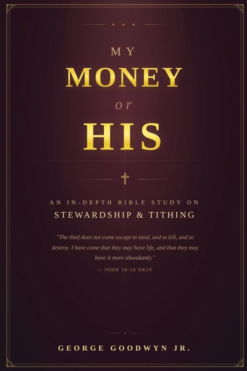 My Money or HIS: An In-depth Bible Study On Stewardship and Tithing