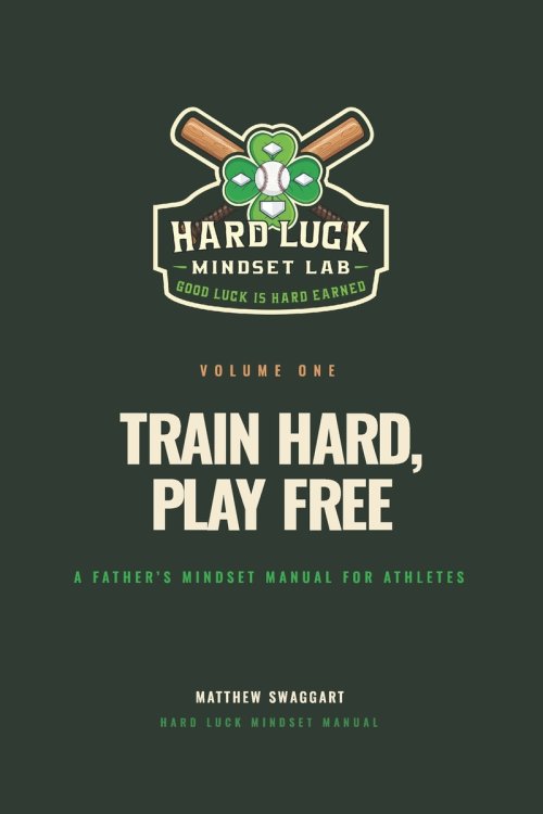 Train Hard, Play Free: A Father's Mindset Manual for Athletes