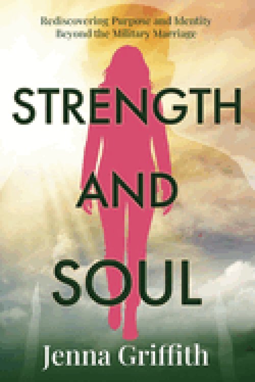 Strength and Soul: Rediscovering Purpose and Identity Beyond the Military Marriage
